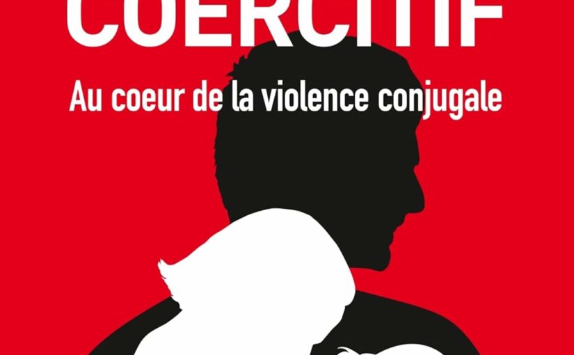 Chronique littéraire:  » Le contrôle coercitif : au coeur de la violence conjugale »